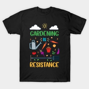 Gardening Is Resistance T-Shirt